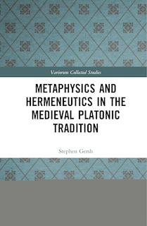 Front cover_Metaphysics And Hermeneutics In The Medieval Platonic Tradition