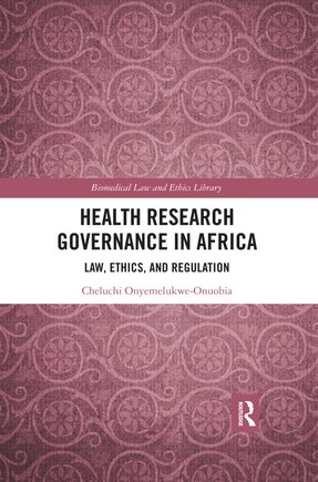 Health Research Governance In Africa: Law, Ethics, And Regulation