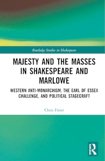 Couverture_Majesty And The Masses In Shakespeare And Marlowe