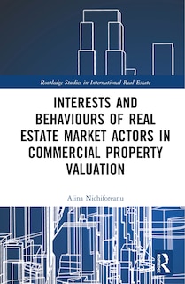 Front cover_Interests And Behaviours Of Real Estate Market Actors In Commercial Property Valuation