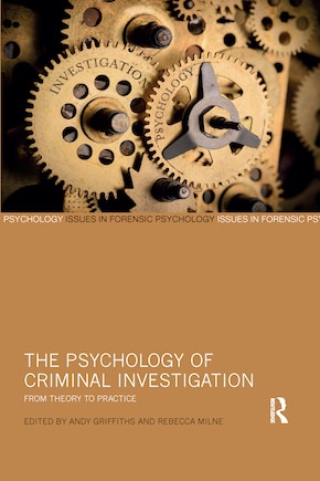 The Psychology Of Criminal Investigation: From Theory To Practice