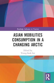 Front cover_Asian Mobilities Consumption In A Changing Arctic