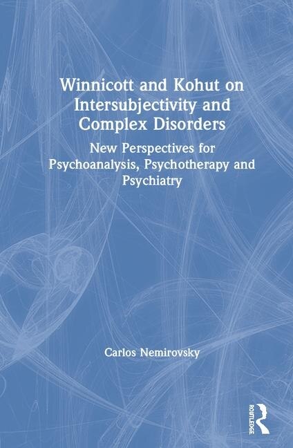Front cover_Winnicott And Kohut On Intersubjectivity And Complex Disorders