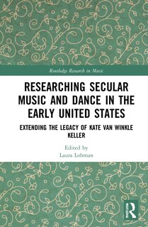 Front cover_Researching Secular Music and Dance in the Early United States