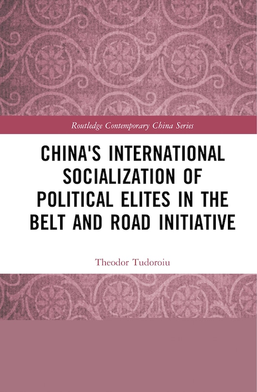 Front cover_China's International Socialization Of Political Elites In The Belt And Road Initiative