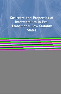 Couverture_Structure And Properties Of Intermetallics In Pre-transitional Low-stability States