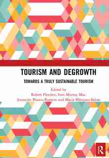 Tourism And Degrowth: Towards A Truly Sustainable Tourism de Robert Fletcher