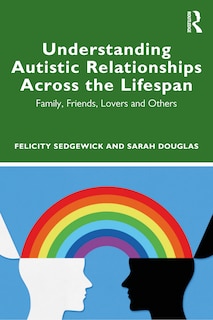 Front cover_Understanding Autistic Relationships Across the Lifespan