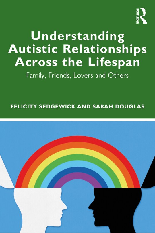 Front cover_Understanding Autistic Relationships Across the Lifespan