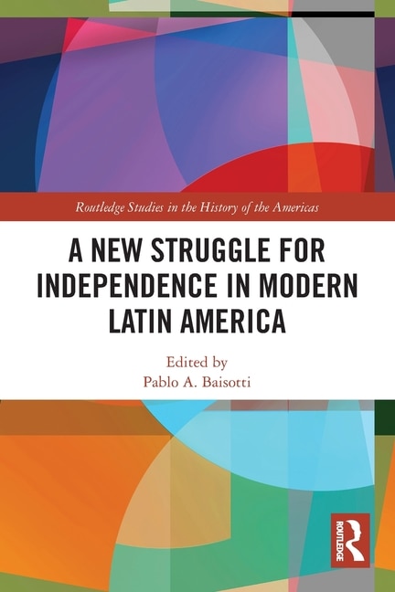 Front cover_A New Struggle for Independence in Modern Latin America