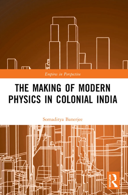Front cover_The Making Of Modern Physics In Colonial India