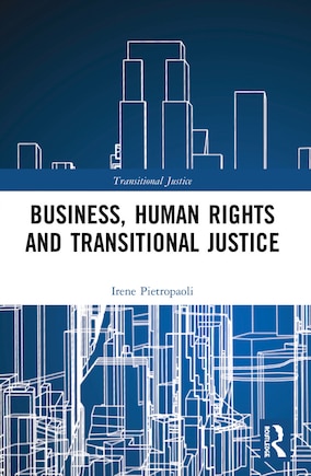 Business, Human Rights And Transitional Justice