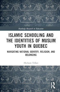 Couverture_Islamic Schooling And The Identities Of Muslim Youth In Quebec