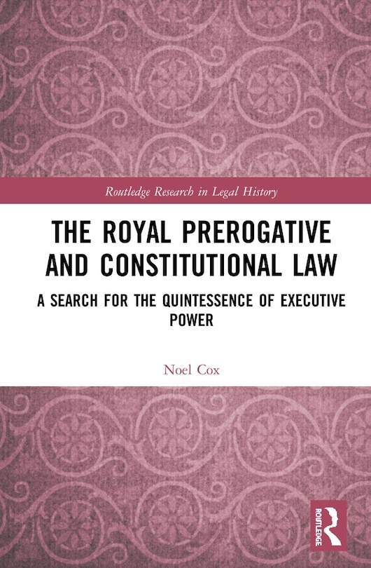 Front cover_The Royal Prerogative And Constitutional Law