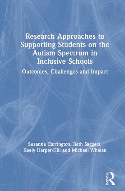 Front cover_Research Approaches To Supporting Students On The Autism Spectrum In Inclusive Schools