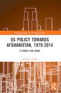 Front cover_US Policy Towards Afghanistan, 1979-2014