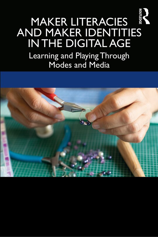 Front cover_Maker Literacies And Maker Identities In The Digital Age