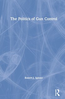 Front cover_The Politics Of Gun Control