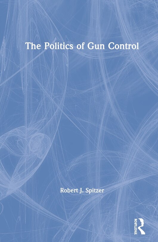 Front cover_The Politics Of Gun Control