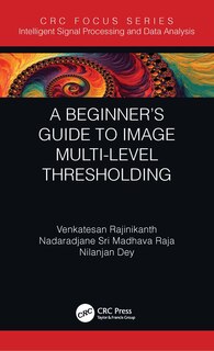 Front cover_A Beginner's Guide To Multilevel Image Thresholding