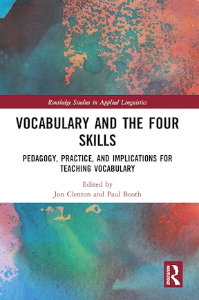 Vocabulary and the Four Skills: Pedagogy, Practice, and Implications for Teaching Vocabulary