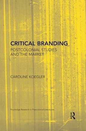 Critical Branding: Postcolonial Studies And The Market