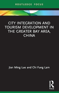 Couverture_City Integration and Tourism Development in the Greater Bay Area, China