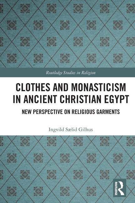 Front cover_Clothes and Monasticism in Ancient Christian Egypt