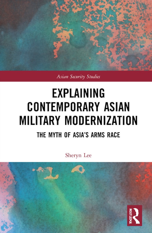 Front cover_Explaining Contemporary Asian Military Modernization