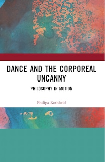Front cover_Dance And The Corporeal Uncanny