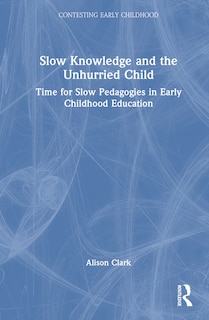 Front cover_Slow Knowledge and the Unhurried Child