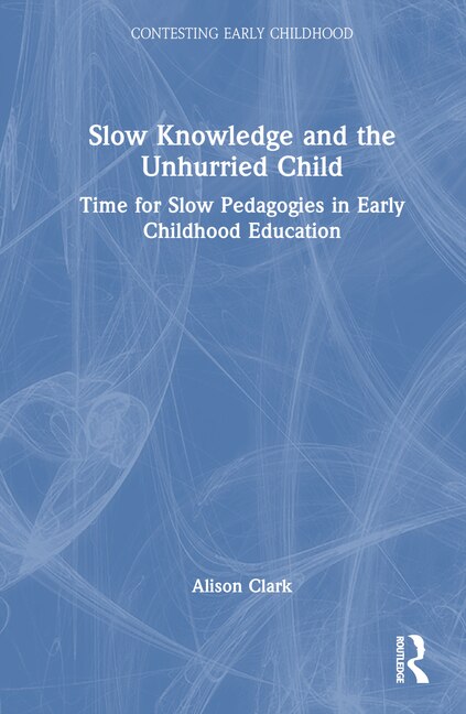 Front cover_Slow Knowledge and the Unhurried Child