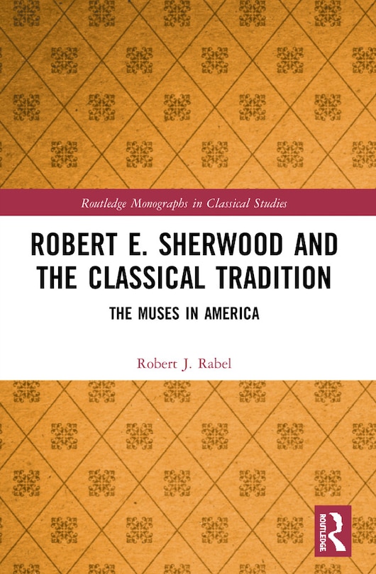 Front cover_Robert E. Sherwood and the Classical Tradition