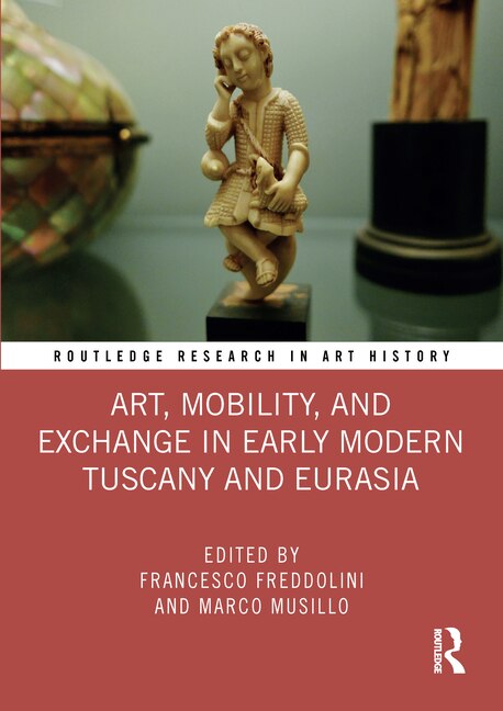 Couverture_Art, Mobility, and Exchange in Early Modern Tuscany and Eurasia