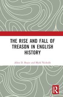 Front cover_The Rise and Fall of Treason in English History
