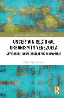 Front cover_Uncertain Regional Urbanism in Venezuela