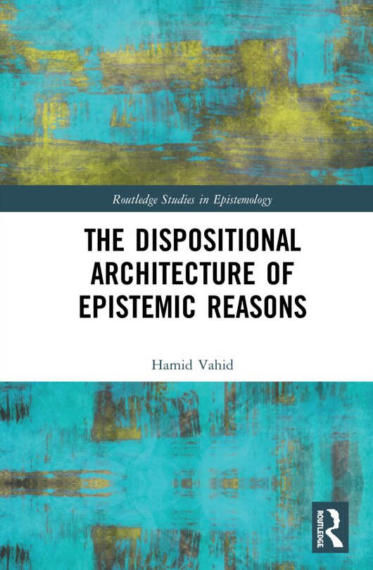 Front cover_The Dispositional Architecture of Epistemic Reasons