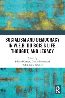 Couverture_Socialism And Democracy In W.e.b. Du Bois's Life, Thought, And Legacy