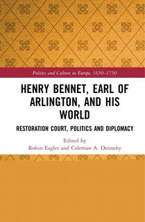 Front cover_Henry Bennet, Earl Of Arlington, And His World