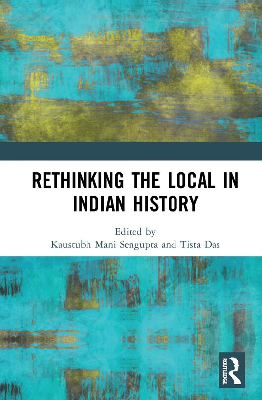 Front cover_Rethinking The Local In Indian History