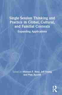 Single Session Thinking And Practice In Global, Cultural, And Familial Contexts: Expanding Applications by Jeff Young