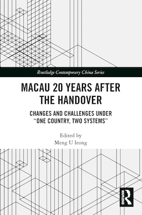 Macau 20 Years after the Handover: Changes and Challenges under One Country, Two Systems