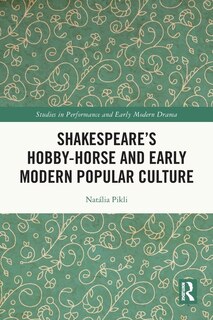 Front cover_Shakespeare's Hobby-Horse and Early Modern Popular Culture