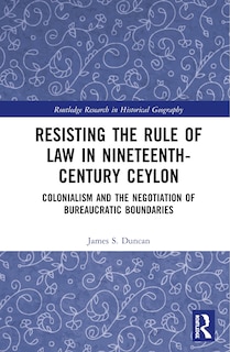 Front cover_Resisting The Rule Of Law In Nineteenth-century Ceylon