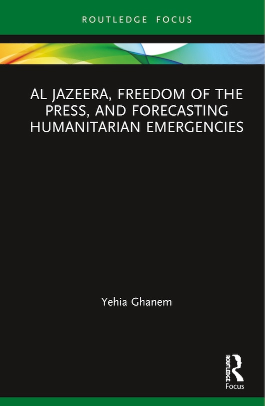 Front cover_Al Jazeera, Freedom Of The Press, And Forecasting Humanitarian Emergencies