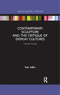 Front cover_Contemporary Sculpture And The Critique Of Display Cultures