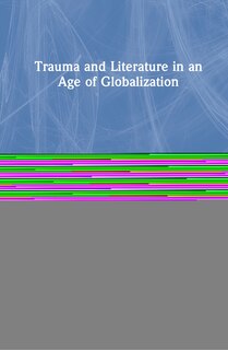 Couverture_Trauma And Literature In An Age Of Globalization