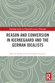 Couverture_Reason and Conversion in Kierkegaard and the German Idealists