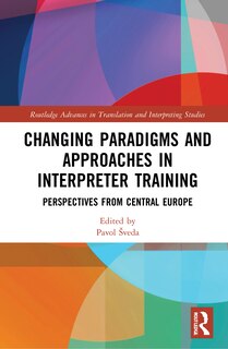 Front cover_Changing Paradigms And Approaches In Interpreter Training