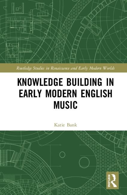 Front cover_Knowledge Building In Early Modern English Music